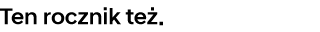 Ten rocznik też.