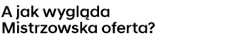 A jak wygląda Mistrzowska oferta?