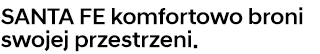 SANTA FE komfortowo broni swojej przestrzeni.