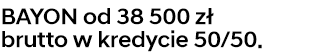 BAYON od 38 500 zł brutto w kredycie 50/50.